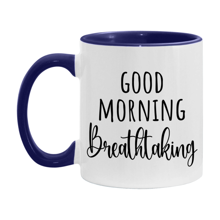 Good Morning Breathtaking Mug, Valentine's Day Mug For Breathtaking Lover, 11Oz Or 15Oz Ceramic Coffee Cup