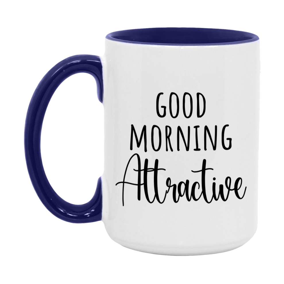 Good Morning Attractive Mug, Valentine's Day Mug For Attractive Lover, 11Oz Or 15Oz Ceramic Coffee Cup
