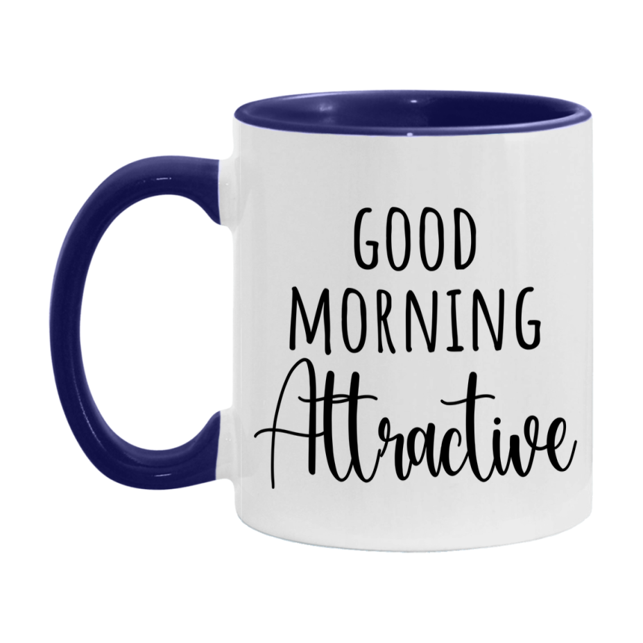 Good Morning Attractive Mug, Valentine's Day Mug For Attractive Lover, 11Oz Or 15Oz Ceramic Coffee Cup