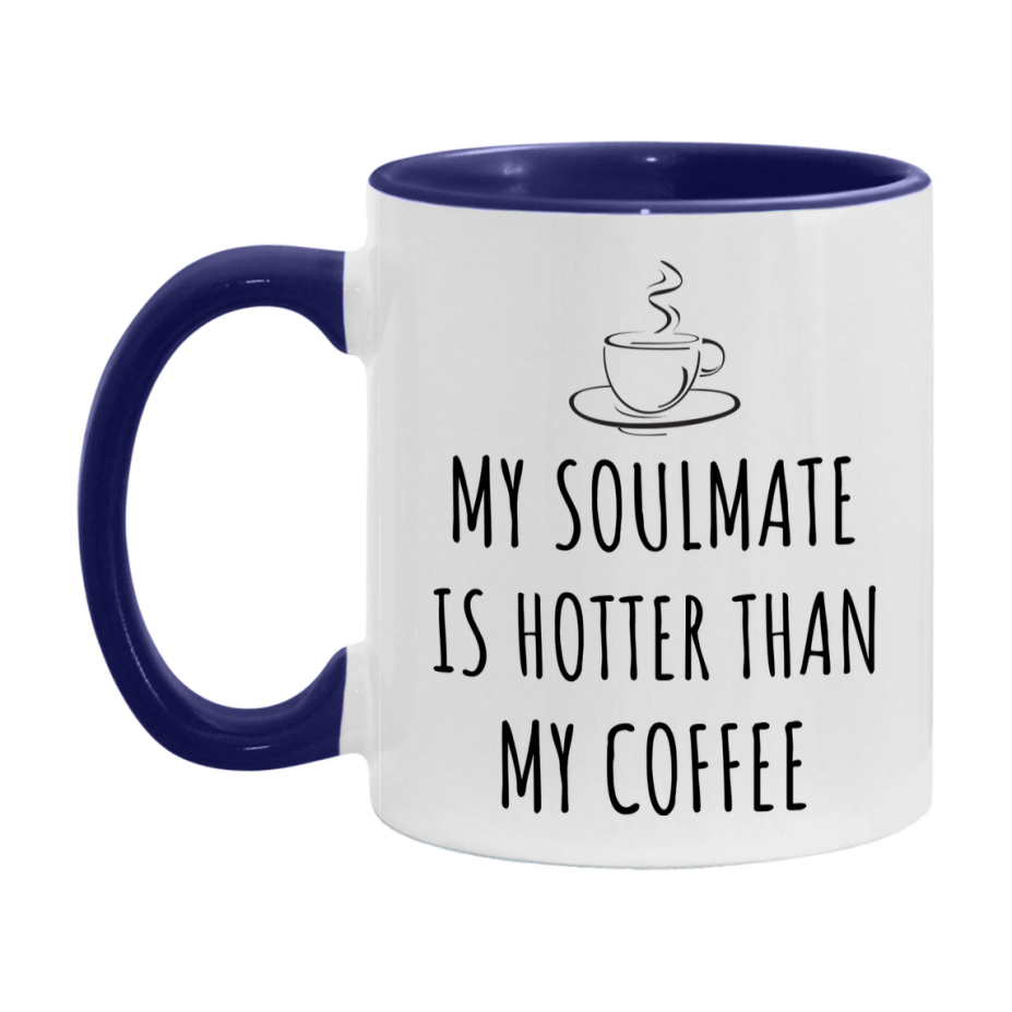 My Soulmate Is Hotter Coffee Mug, Funny 11Oz Or 15Oz Ceramic Coffee Cup