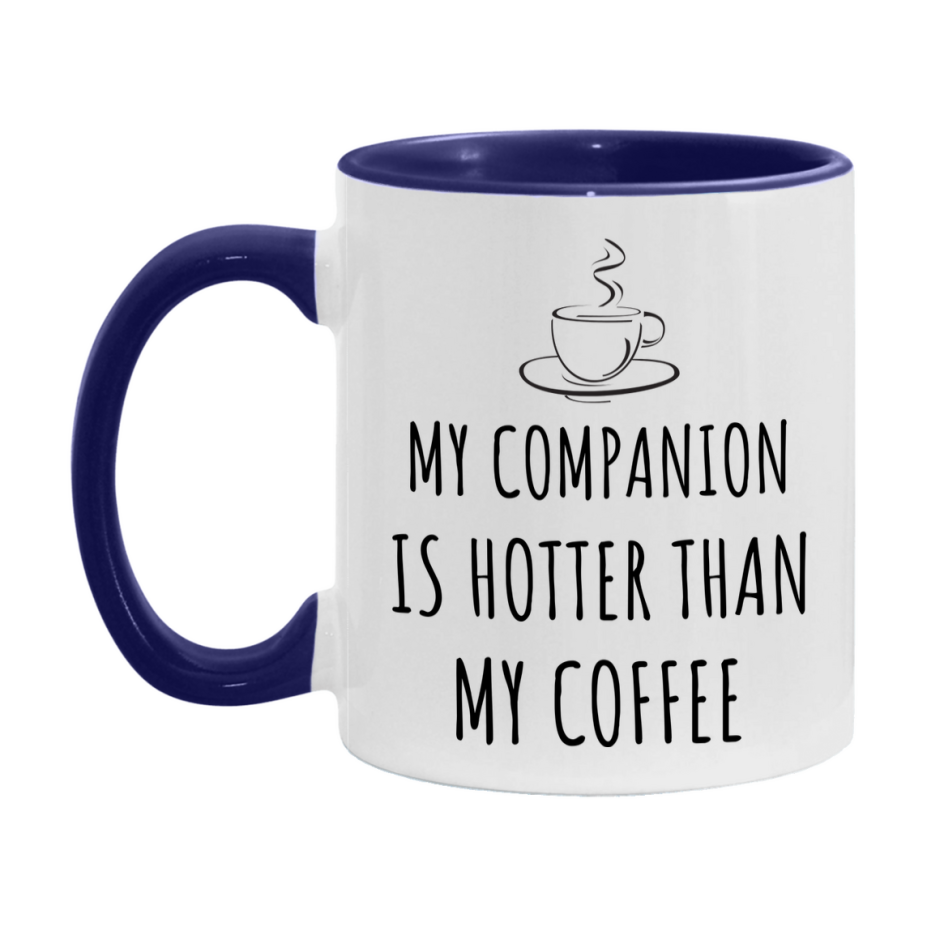 My Companion Is Hotter Coffee Mug, Funny 11Oz Or 15Oz Ceramic Coffee Cup