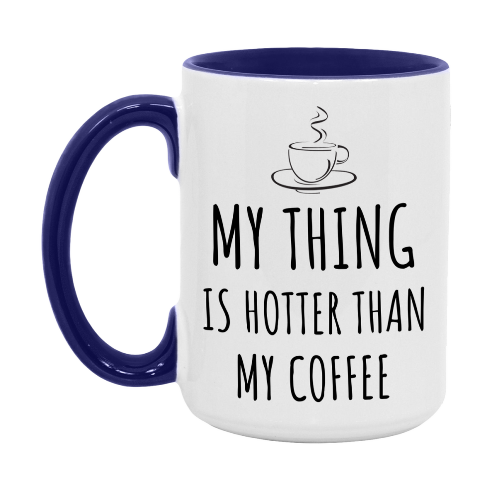 My Thing Is Hotter Coffee Mug, Funny 11Oz Or 15Oz Ceramic Coffee Cup