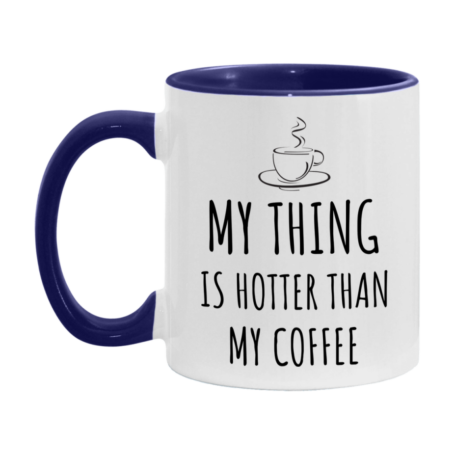 My Thing Is Hotter Coffee Mug, Funny 11Oz Or 15Oz Ceramic Coffee Cup