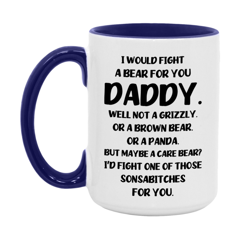 Funny Mug For Daddy, I Would Fight A Bear For You Daddy, Double-Sided 11Oz Or 15Oz Ceramic Coffee Cup