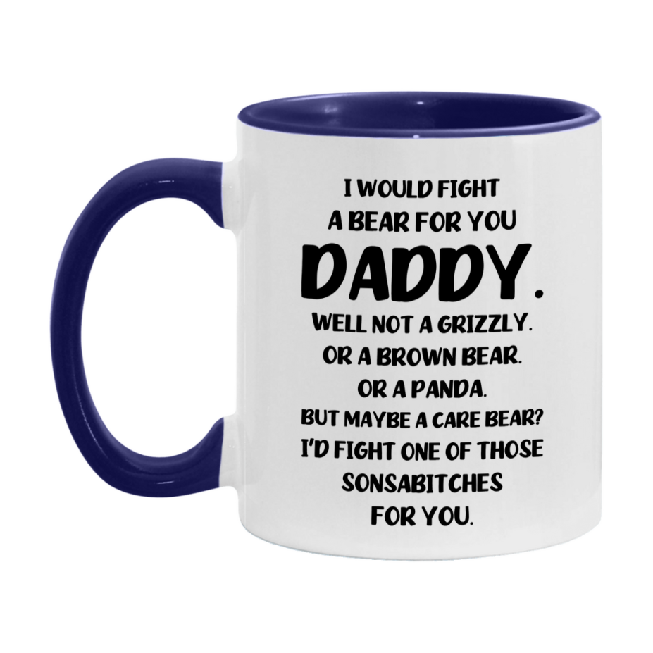Funny Mug For Daddy, I Would Fight A Bear For You Daddy, Double-Sided 11Oz Or 15Oz Ceramic Coffee Cup