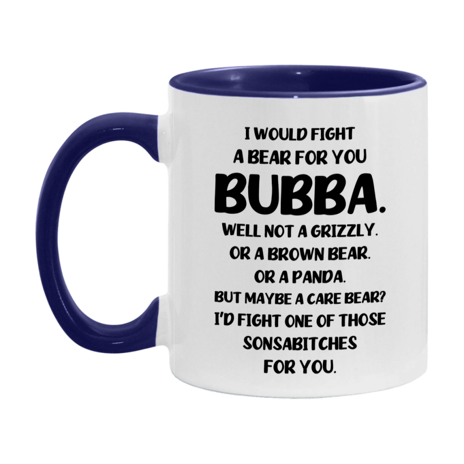 Funny Mug For Bubba, I Would Fight A Bear For You Bubba, Double-Sided 11Oz Or 15Oz Ceramic Coffee Cup