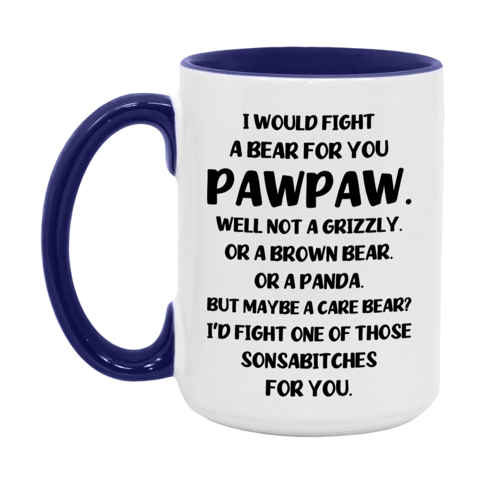 Funny Mug For Pawpaw, I Would Fight A Bear For You Pawpaw, Double-Sided 11Oz Or 15Oz Ceramic Coffee Cup