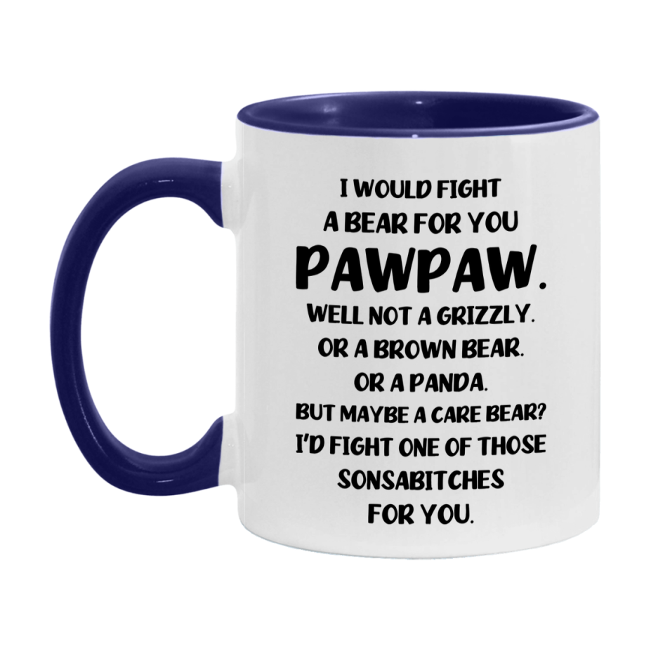 Funny Mug For Pawpaw, I Would Fight A Bear For You Pawpaw, Double-Sided 11Oz Or 15Oz Ceramic Coffee Cup