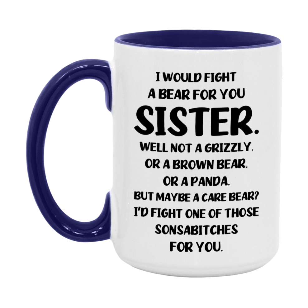 Funny Mug For Sister, I Would Fight A Bear For You Sister, Double-Sided 11Oz Or 15Oz Ceramic Coffee Cup