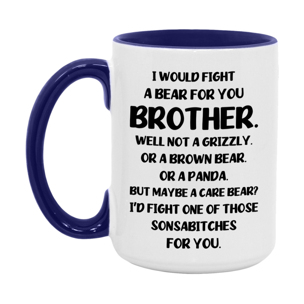 Funny Mug For Brother, I Would Fight A Bear For You Brother, Double-Sided 11Oz Or 15Oz Ceramic Coffee Cup