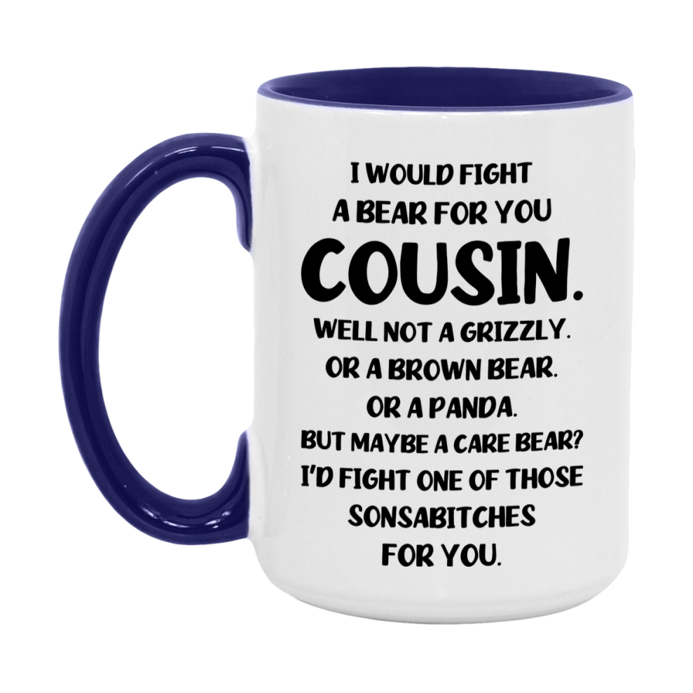 Funny Mug For Cousin, I Would Fight A Bear For You Cousin, Double-Sided 11Oz Or 15Oz Ceramic Coffee Cup
