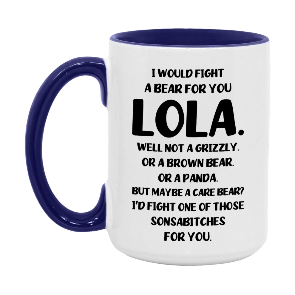 Funny Mug For Lola, I Would Fight A Bear For You Lola, Double-Sided 11Oz Or 15Oz Ceramic Coffee Cup