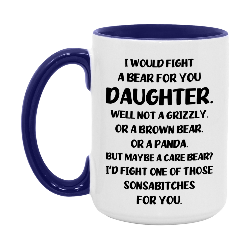 Funny Mug For Daughter, I Would Fight A Bear For You Daughter, Double-Sided 11Oz Or 15Oz Ceramic Coffee Cup