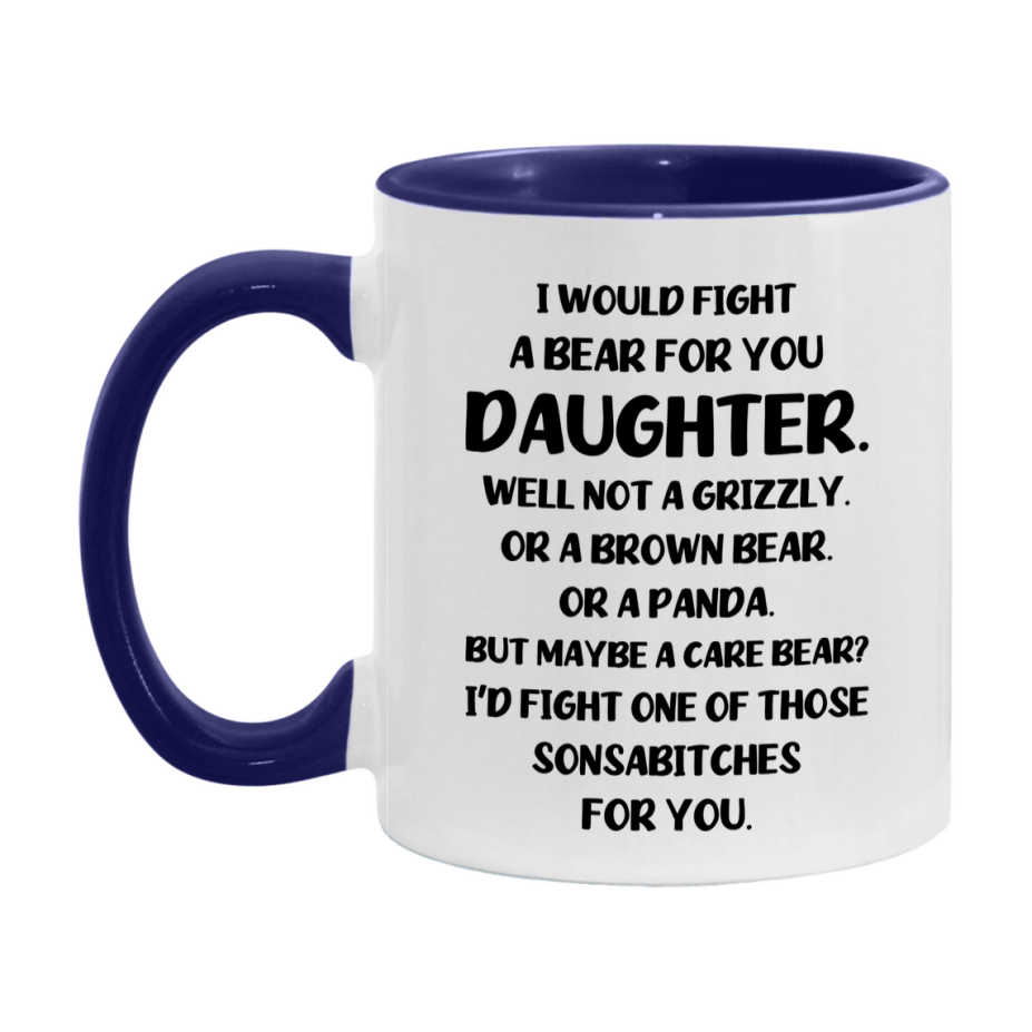 Funny Mug For Daughter, I Would Fight A Bear For You Daughter, Double-Sided 11Oz Or 15Oz Ceramic Coffee Cup
