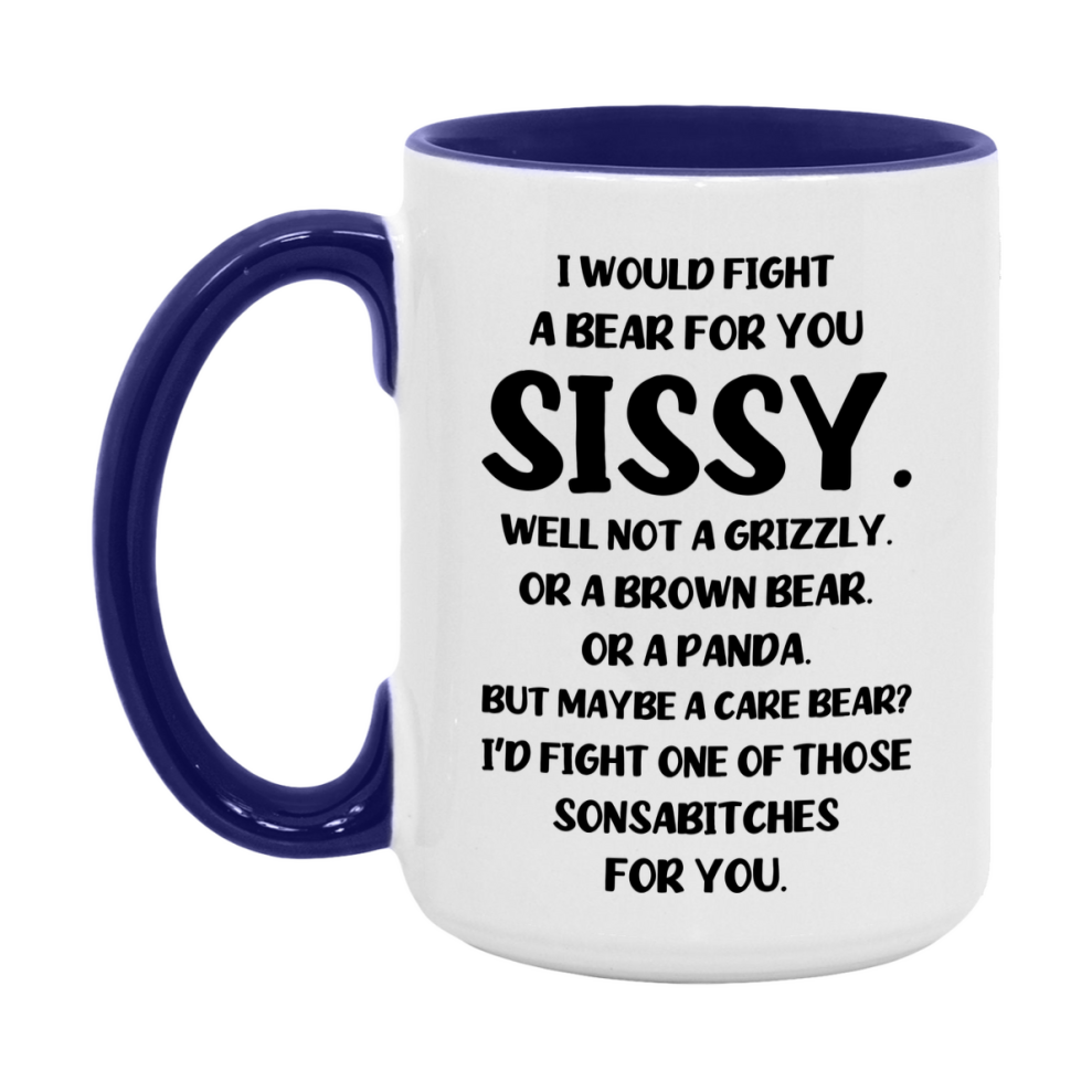 Funny Mug For Sissy, I Would Fight A Bear For You Sissy, Double-Sided 11Oz Or 15Oz Ceramic Coffee Cup