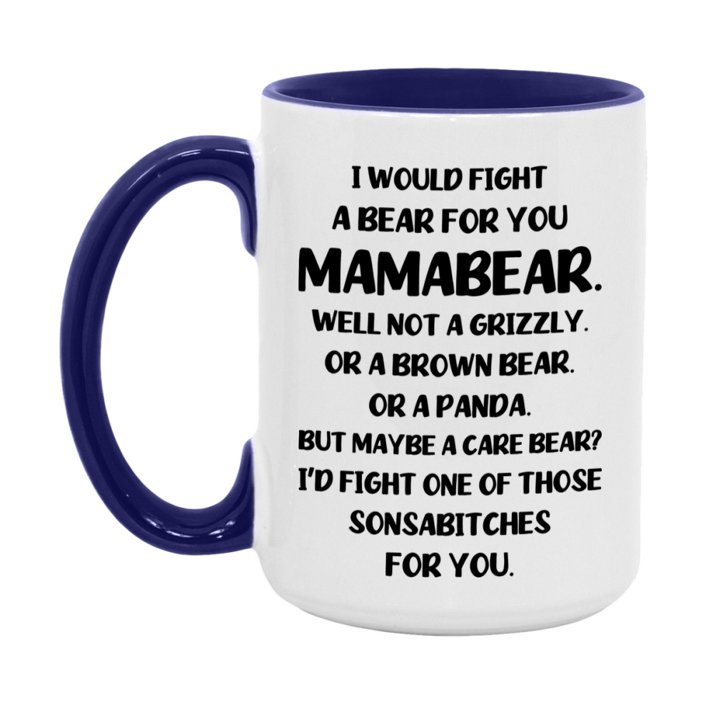 Funny Mug For Mamabear, I Would Fight A Bear For You Mamabear, Double-Sided 11Oz Or 15Oz Ceramic Coffee Cup