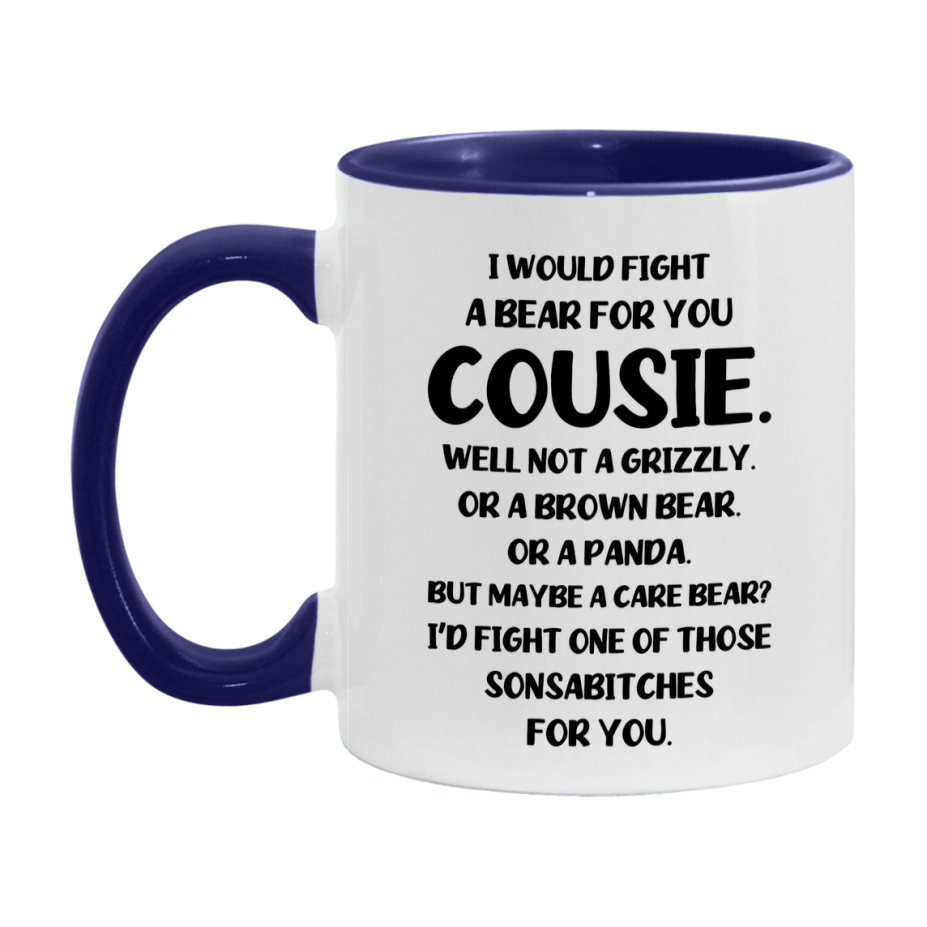 Funny Mug For Cousie, I Would Fight A Bear For You Cousie, Double-Sided 11Oz Or 15Oz Ceramic Coffee Cup
