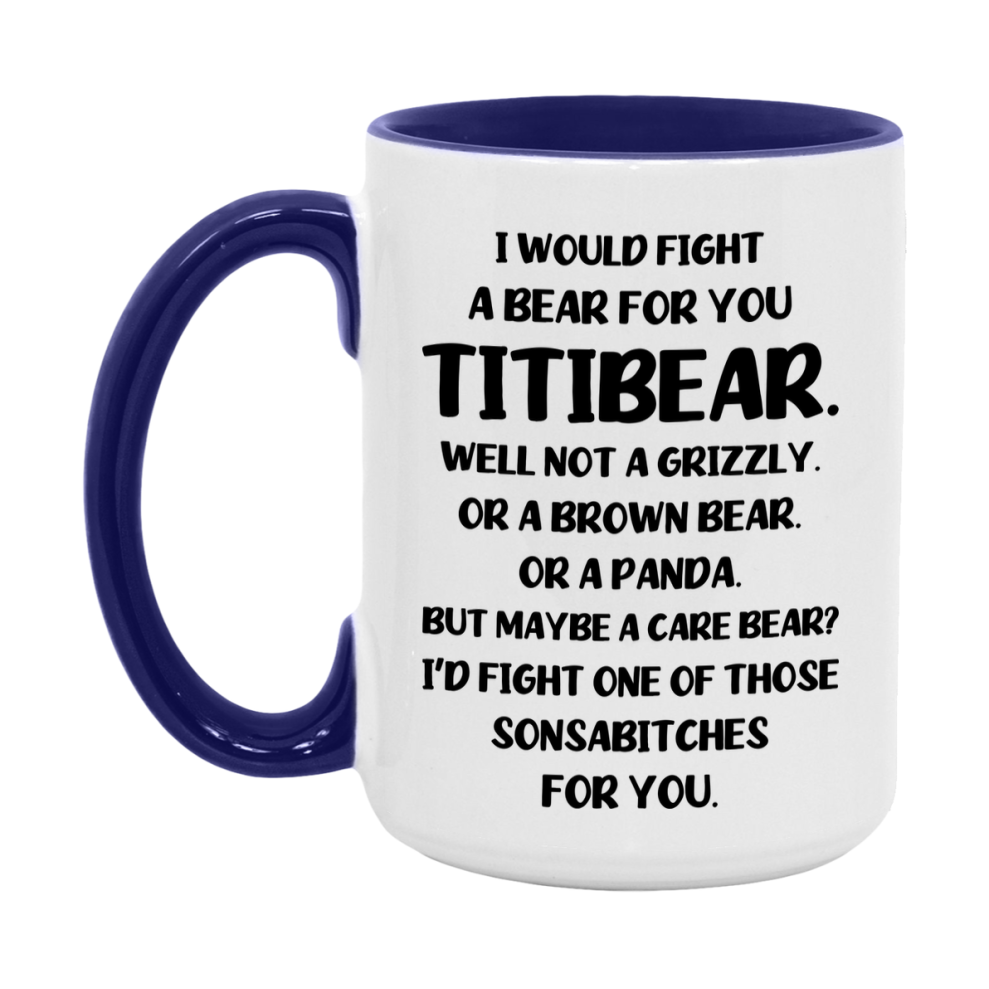 Funny Mug For Titibear, I Would Fight A Bear For You Titibear, Double-Sided 11Oz Or 15Oz Ceramic Coffee Cup