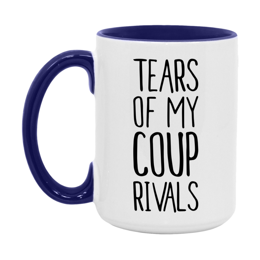 Funny Coup Mug, Tears Of My Coup Rivals, 11Oz Or 15Oz Ceramic Coffee Cup
