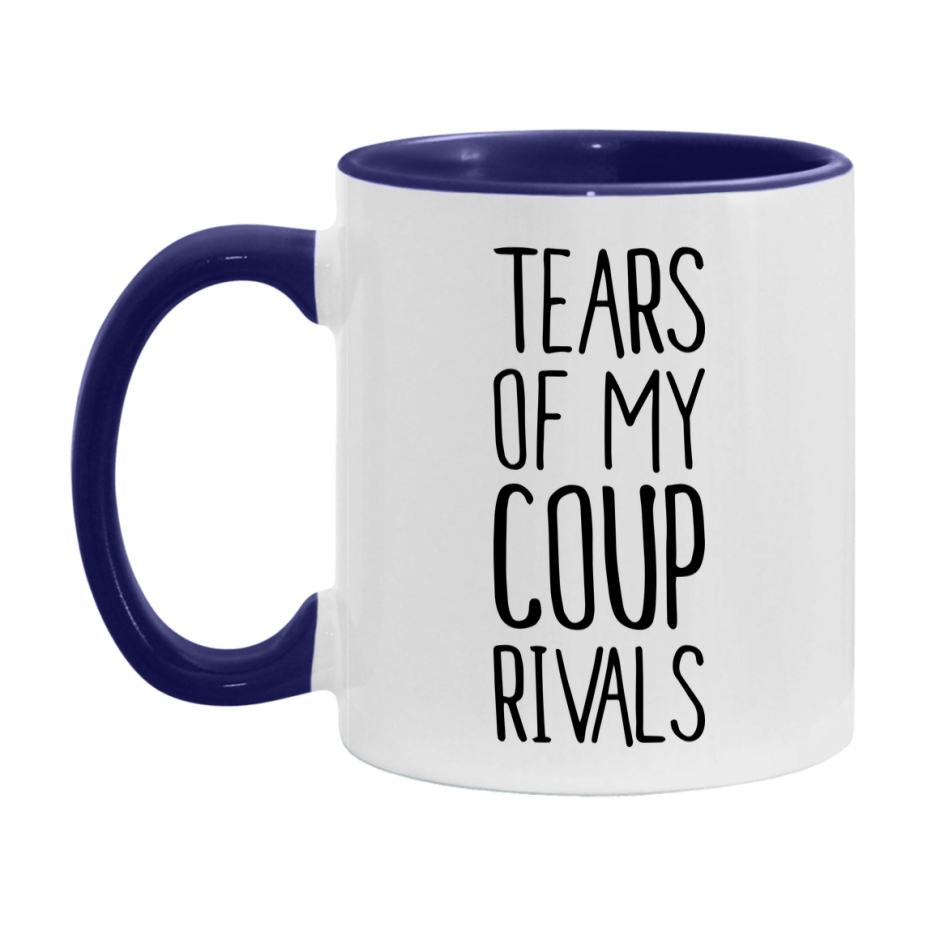 Funny Coup Mug, Tears Of My Coup Rivals, 11Oz Or 15Oz Ceramic Coffee Cup