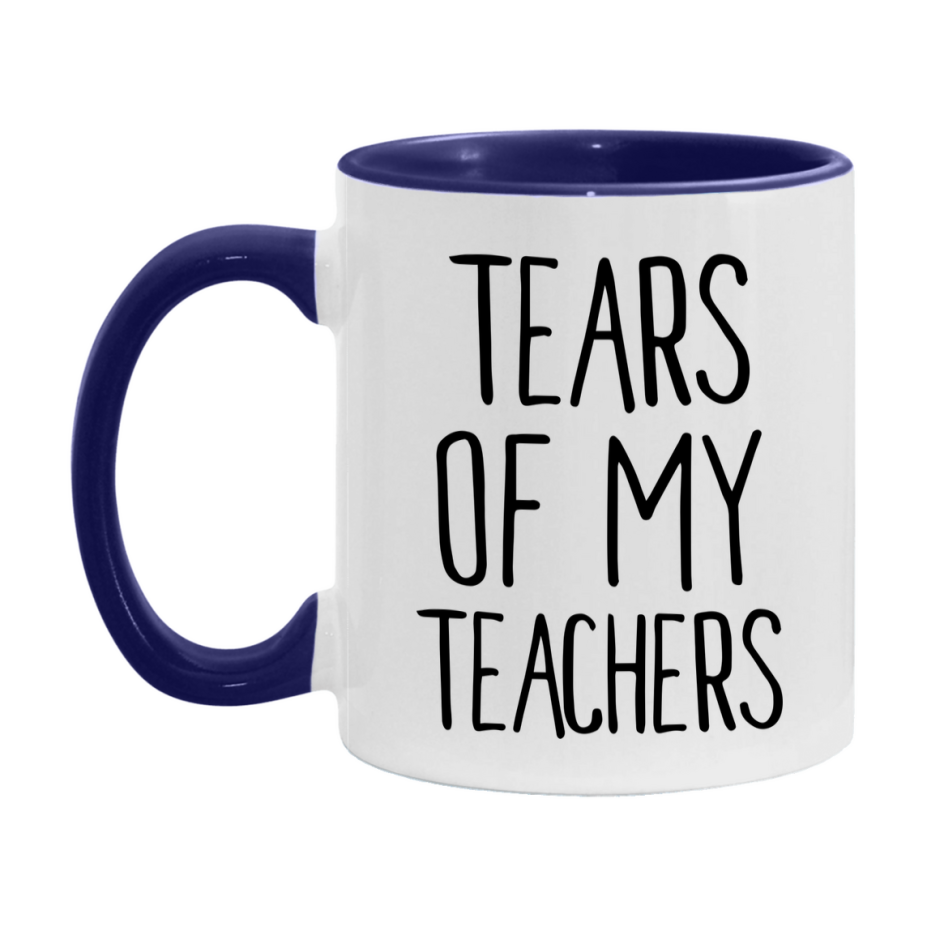 Tears Of My Teachers Mug, Funny Coffee Mug, 11Oz Or 15Oz Ceramic Cup