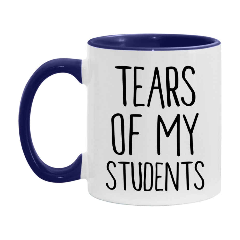Tears Of My Students Mug, Funny Coffee Mug, 11Oz Or 15Oz Ceramic Cup