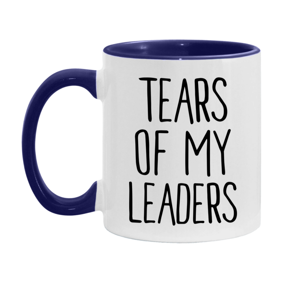 Tears Of My Leaders Mug, Funny Coffee Mug, 11Oz Or 15Oz Ceramic Cup