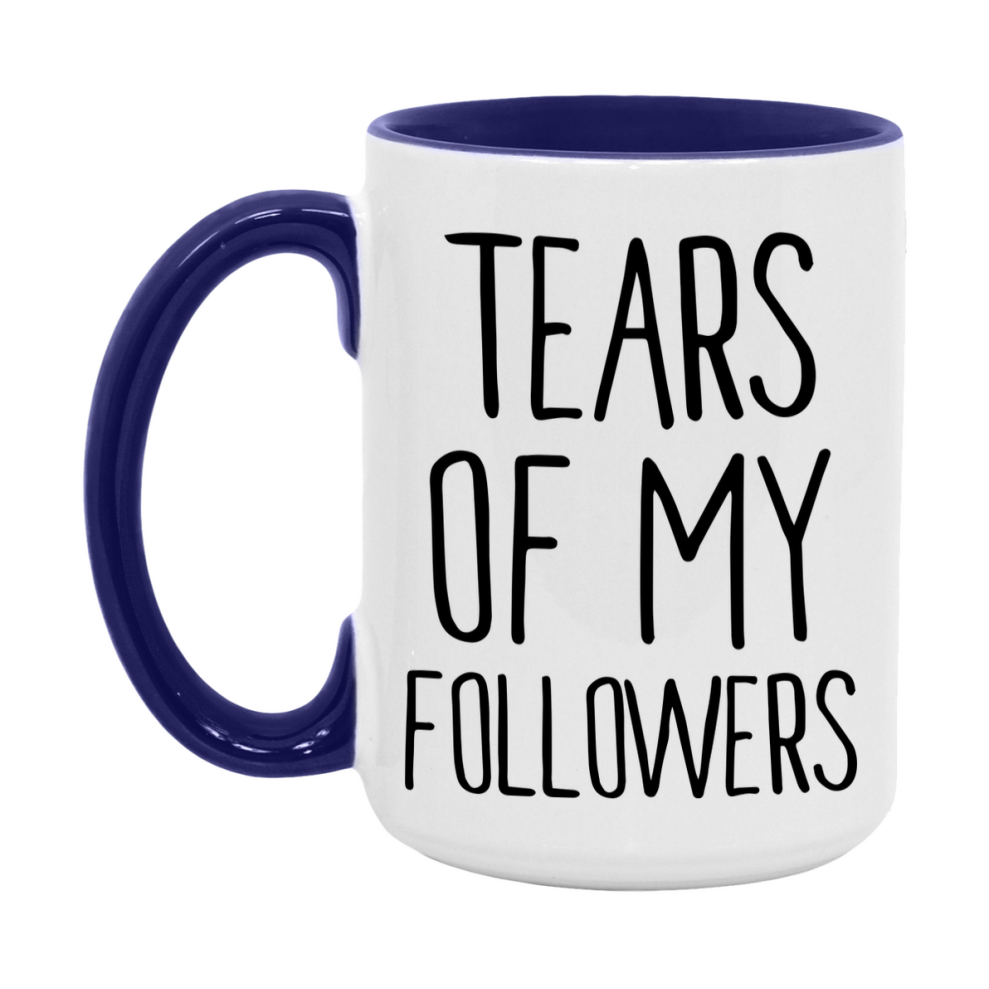 Tears Of My Followers Mug, Funny Coffee Mug, 11Oz Or 15Oz Ceramic Cup