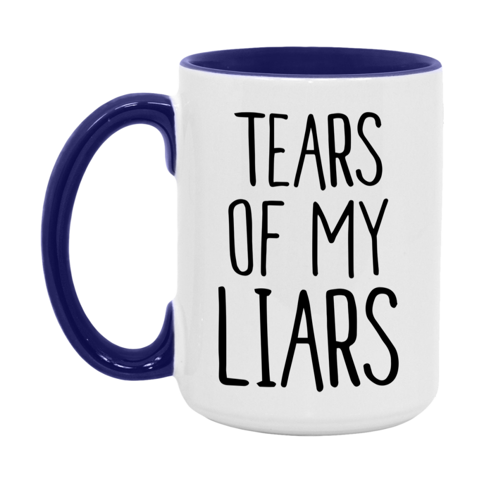 Tears Of My Liars Mug, Funny Coffee Mug, 11Oz Or 15Oz Ceramic Cup