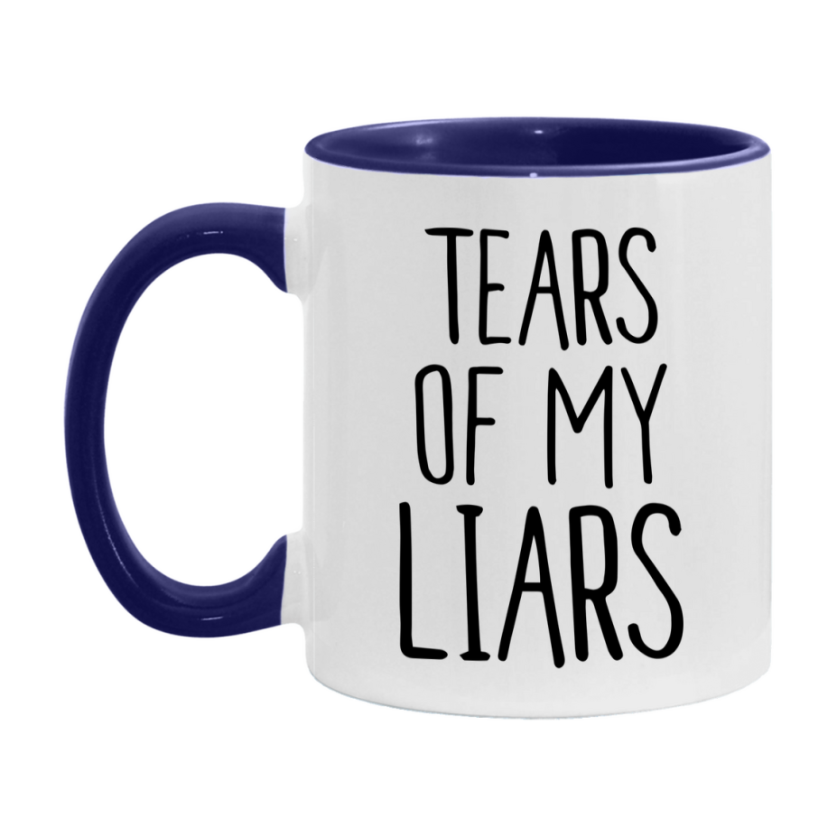 Tears Of My Liars Mug, Funny Coffee Mug, 11Oz Or 15Oz Ceramic Cup