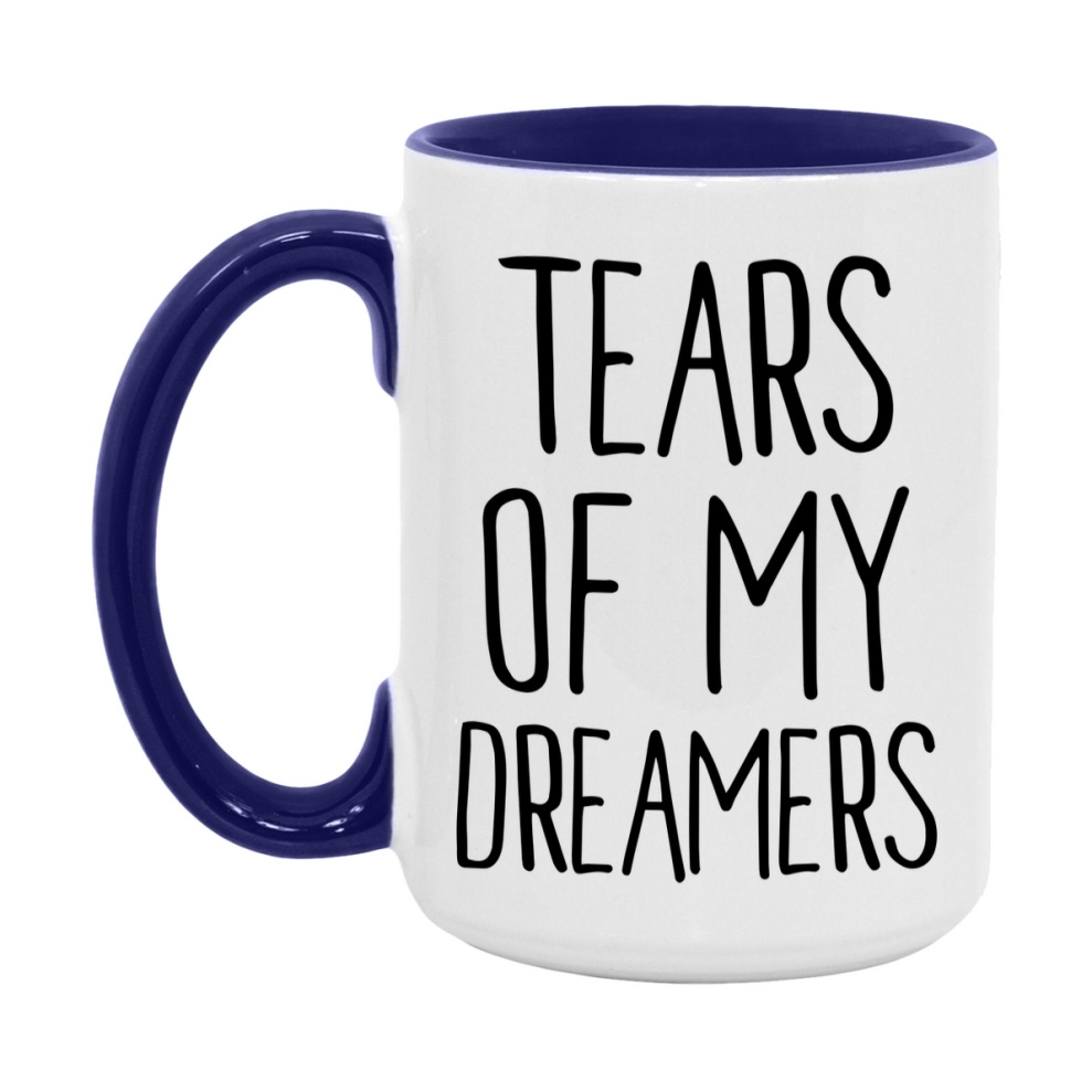 Tears Of My Dreamers Mug, Funny Coffee Mug, 11Oz Or 15Oz Ceramic Cup