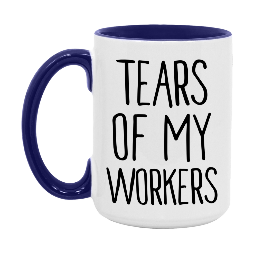 Tears Of My Workers Mug, Funny Coffee Mug, 11Oz Or 15Oz Ceramic Cup