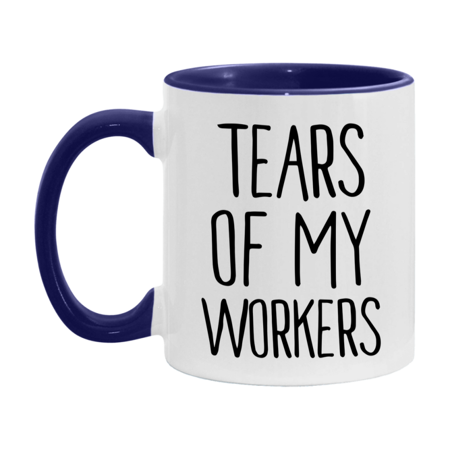 Tears Of My Workers Mug, Funny Coffee Mug, 11Oz Or 15Oz Ceramic Cup