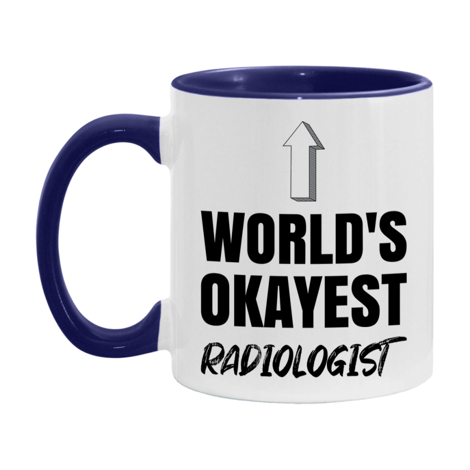 Funny Radiologist Mug, World’s Okayest Radiologist, 11Oz Or 15Oz White Ceramic Coffee Cup, Novelty Gift For Radiologist
