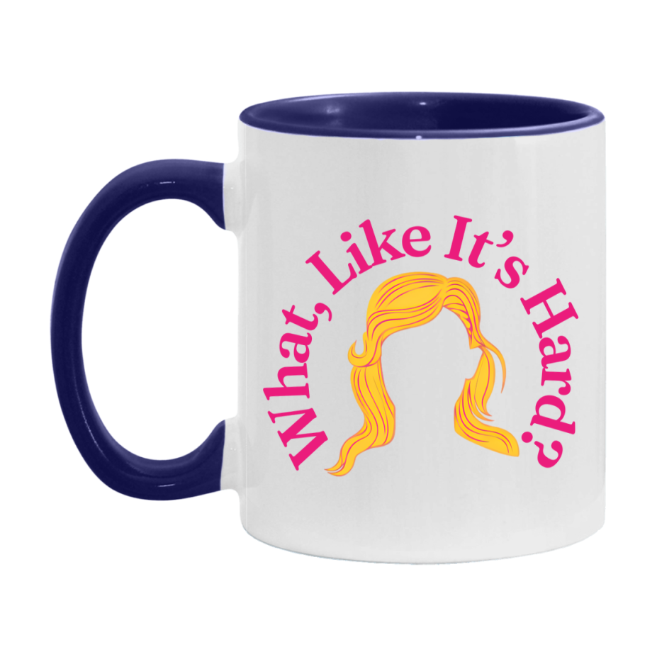 What Like It’s Hard Mug, Elle Woods Coffee Cup