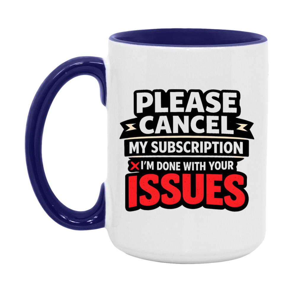 Funny Introvert Mug, Please Cancel My Subscription I'm Done With Your Issues