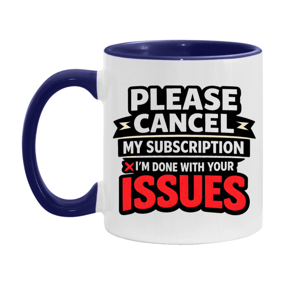 Funny Introvert Mug, Please Cancel My Subscription I'm Done With Your Issues