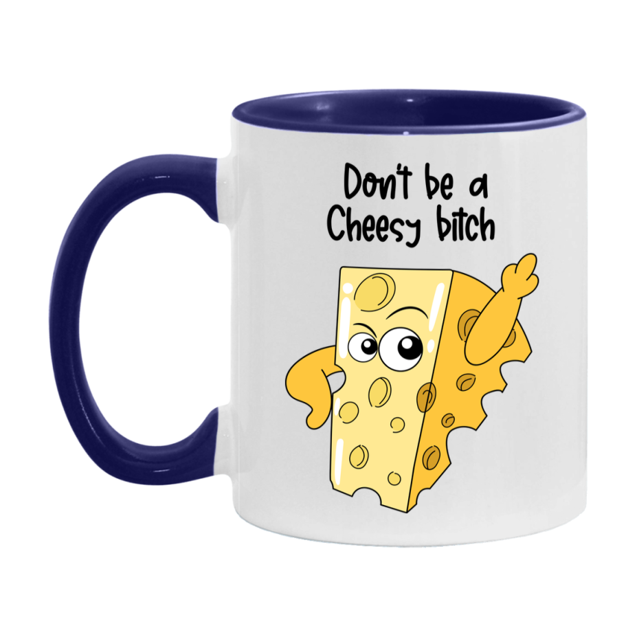 Don’t Be A Cheesy Bitch Mug, 11Oz Or 15Oz Coffee Cup