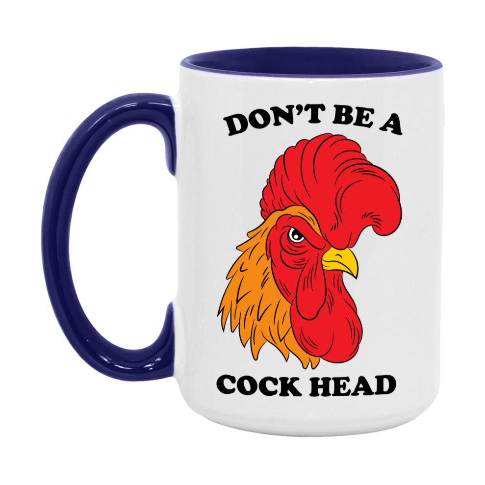 Don’t Be A Cock Head Mug, 11Oz Or 15Oz Coffee Cup