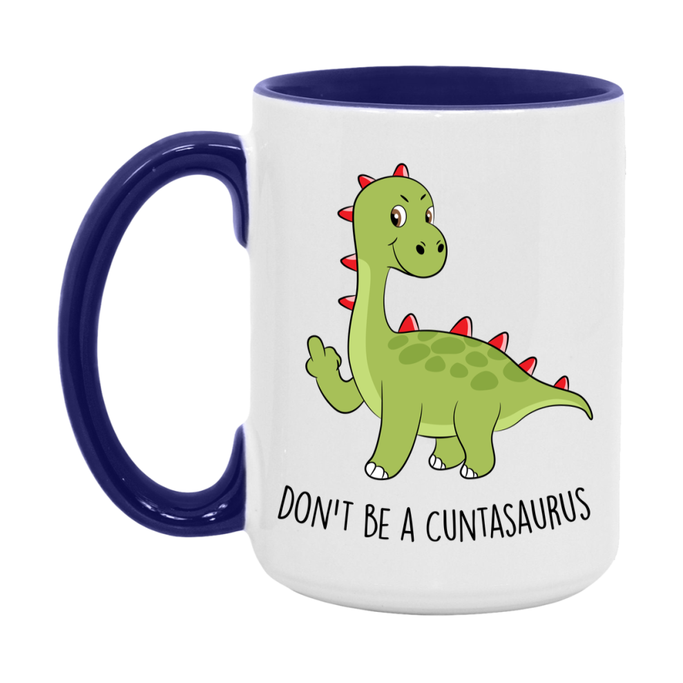 Don’t Be A Cuntasaurus Mug, 11Oz Or 15Oz Coffee Cup