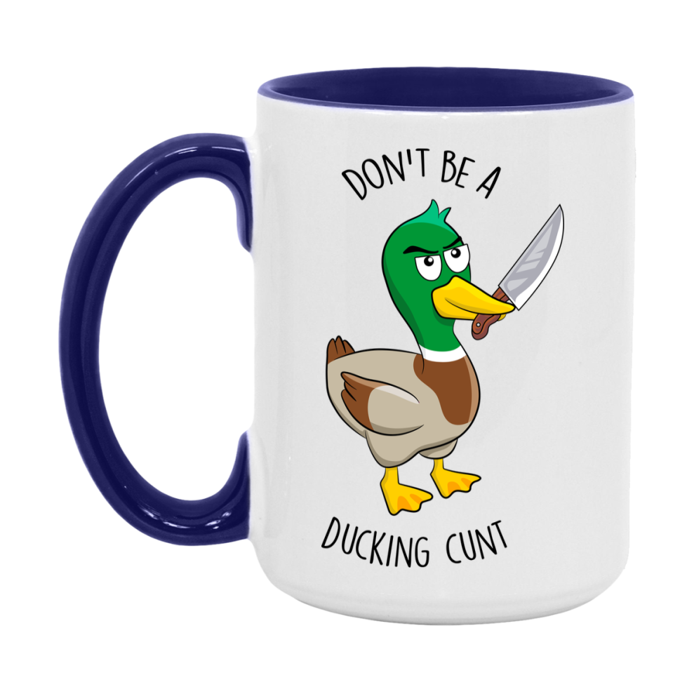 Don’t Be A Ducking Cunt Mug, 11Oz Or 15Oz Coffee Cup