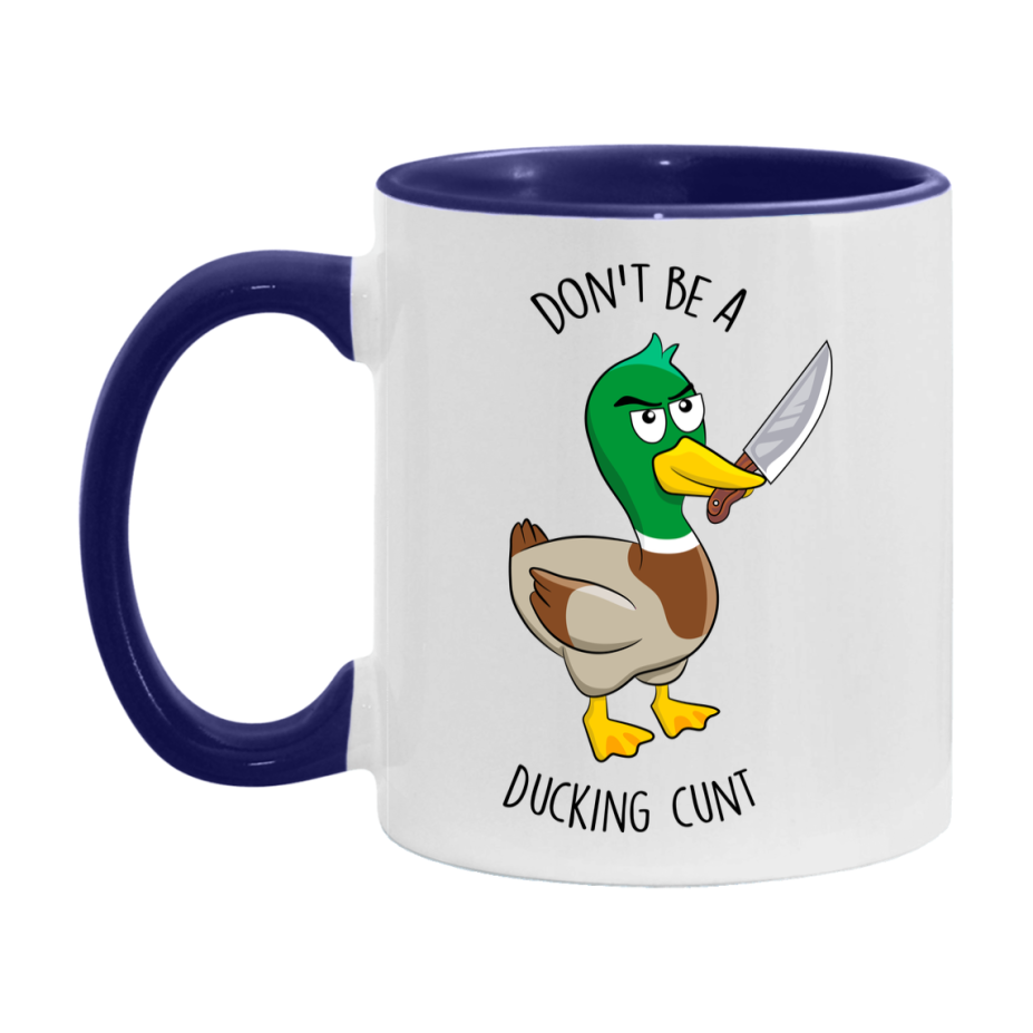 Don’t Be A Ducking Cunt Mug, 11Oz Or 15Oz Coffee Cup