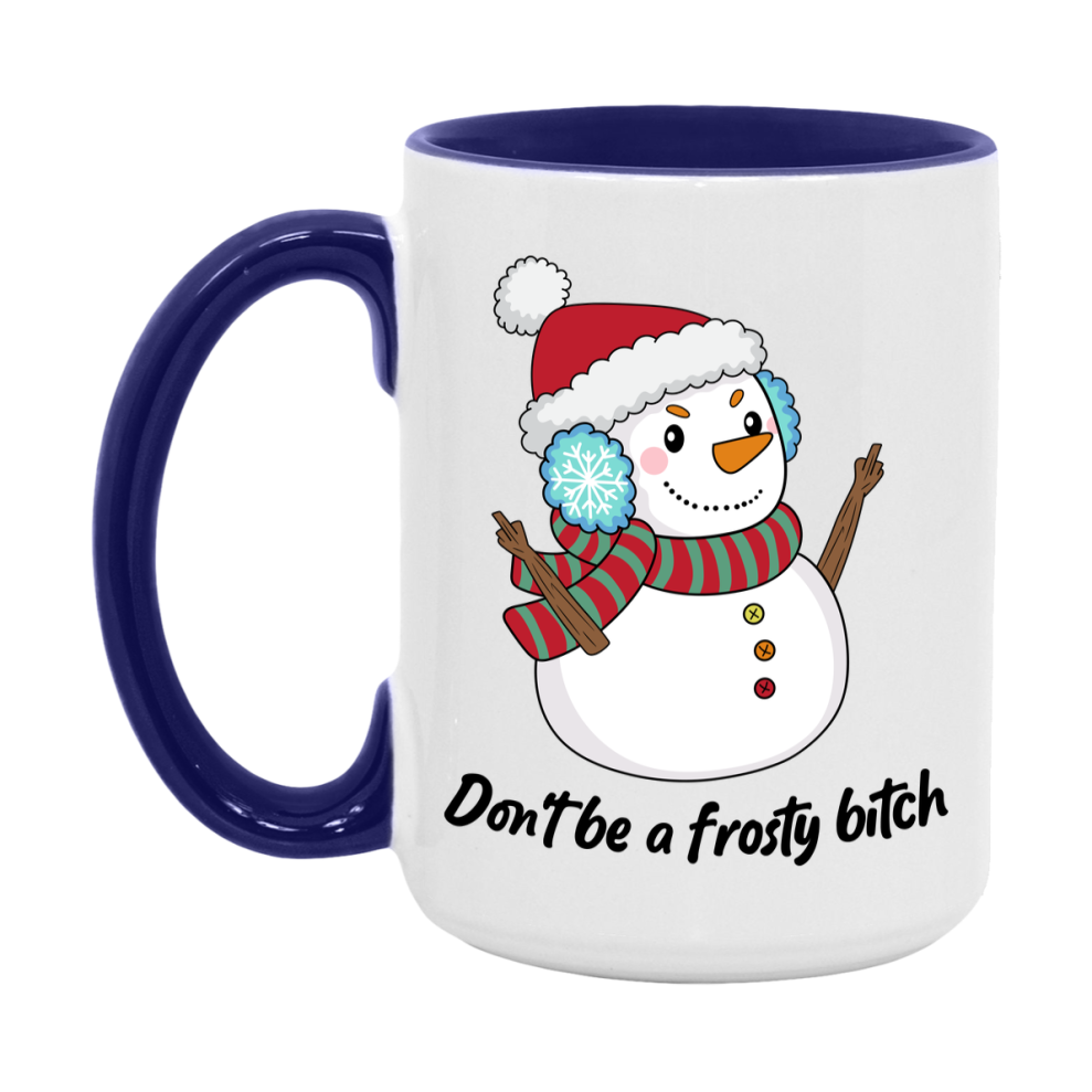 Don’t Be A Frosty Bitch Mug, 11Oz Or 15Oz Coffee Cup
