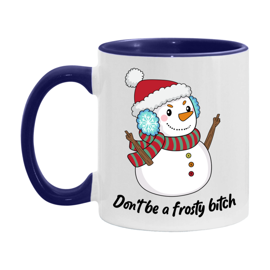 Don’t Be A Frosty Bitch Mug, 11Oz Or 15Oz Coffee Cup