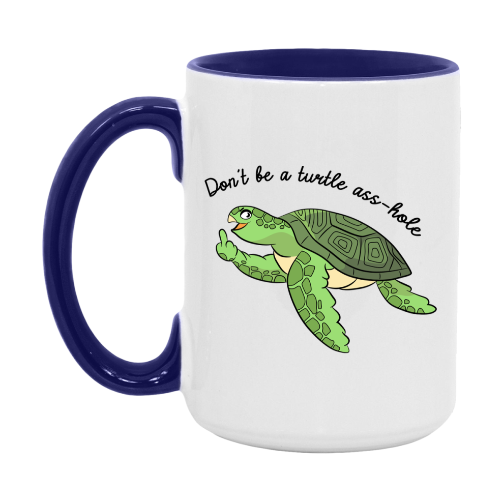 Don’t Be A Turtle Ass Hole Mug, 11Oz Or 15Oz Coffee Cup