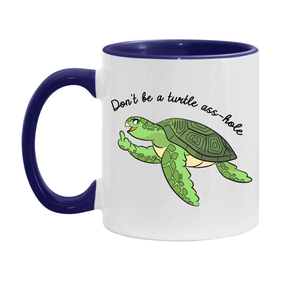 Don’t Be A Turtle Ass Hole Mug, 11Oz Or 15Oz Coffee Cup