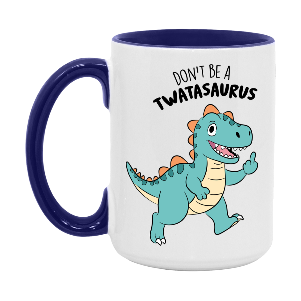 Don’t Be A Twatasaurus Mug, 11Oz Or 15Oz Coffee Cup