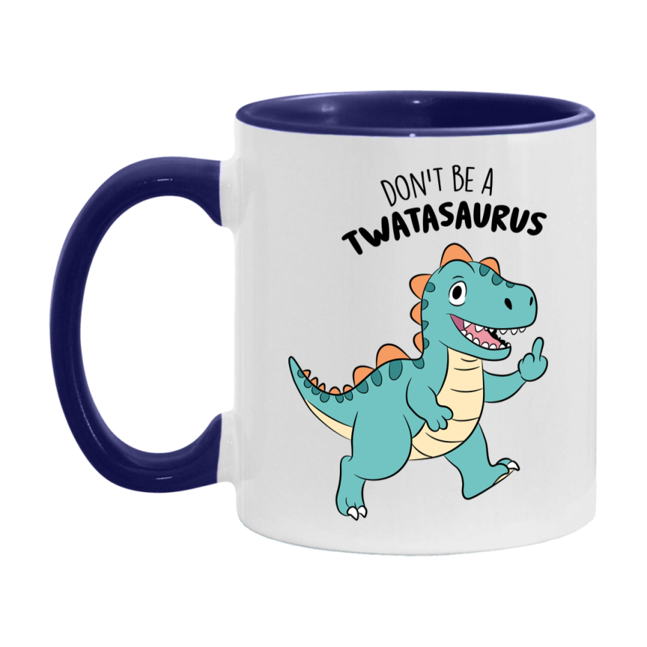 Don’t Be A Twatasaurus Mug, 11Oz Or 15Oz Coffee Cup
