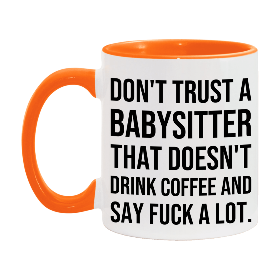 Funny Coffee Mug – Don't Trust A Babysitter That Doesn't Drink Coffee, 11oz or 15oz Black Ceramic Mug, Novelty Gift for Babysitter