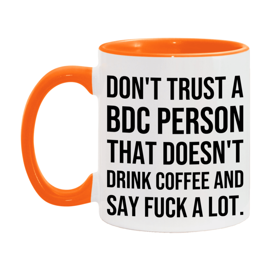 Funny Coffee Mug – Don't Trust A Bdc Person That Doesn't Drink Coffee, 11oz or 15oz Black Ceramic Mug, Novelty Gift for Bdc Person